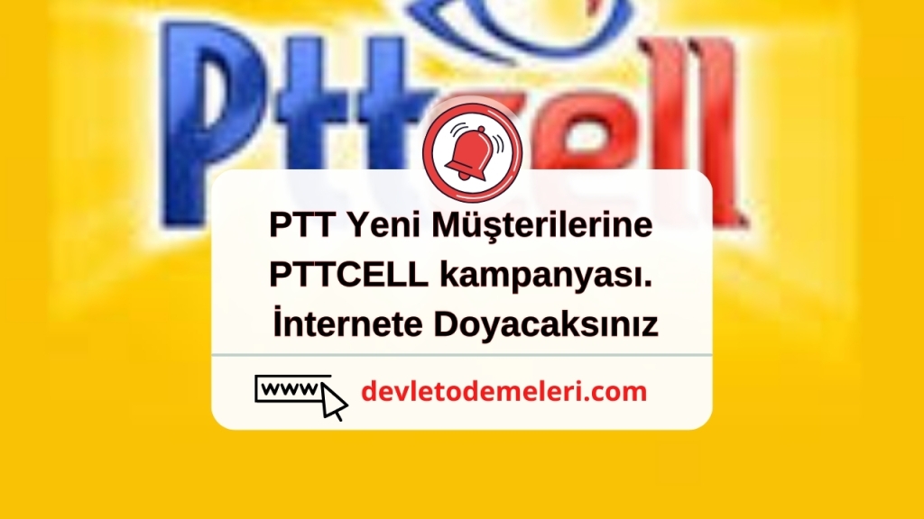 PTT Yeni Müşterilerine PTTCELL kampanyası. İnternete Doyacaksınız