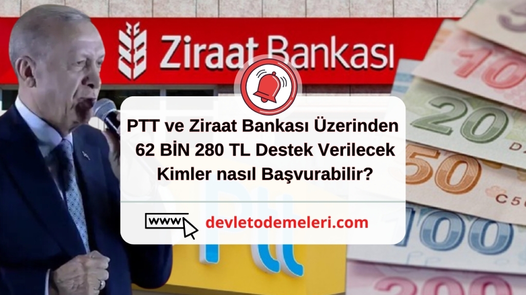 PTT ve Ziraat Bankası Üzerinden 62 BİN 280 TL Destek Verilecek. Kimler nasıl Başvurabilir?