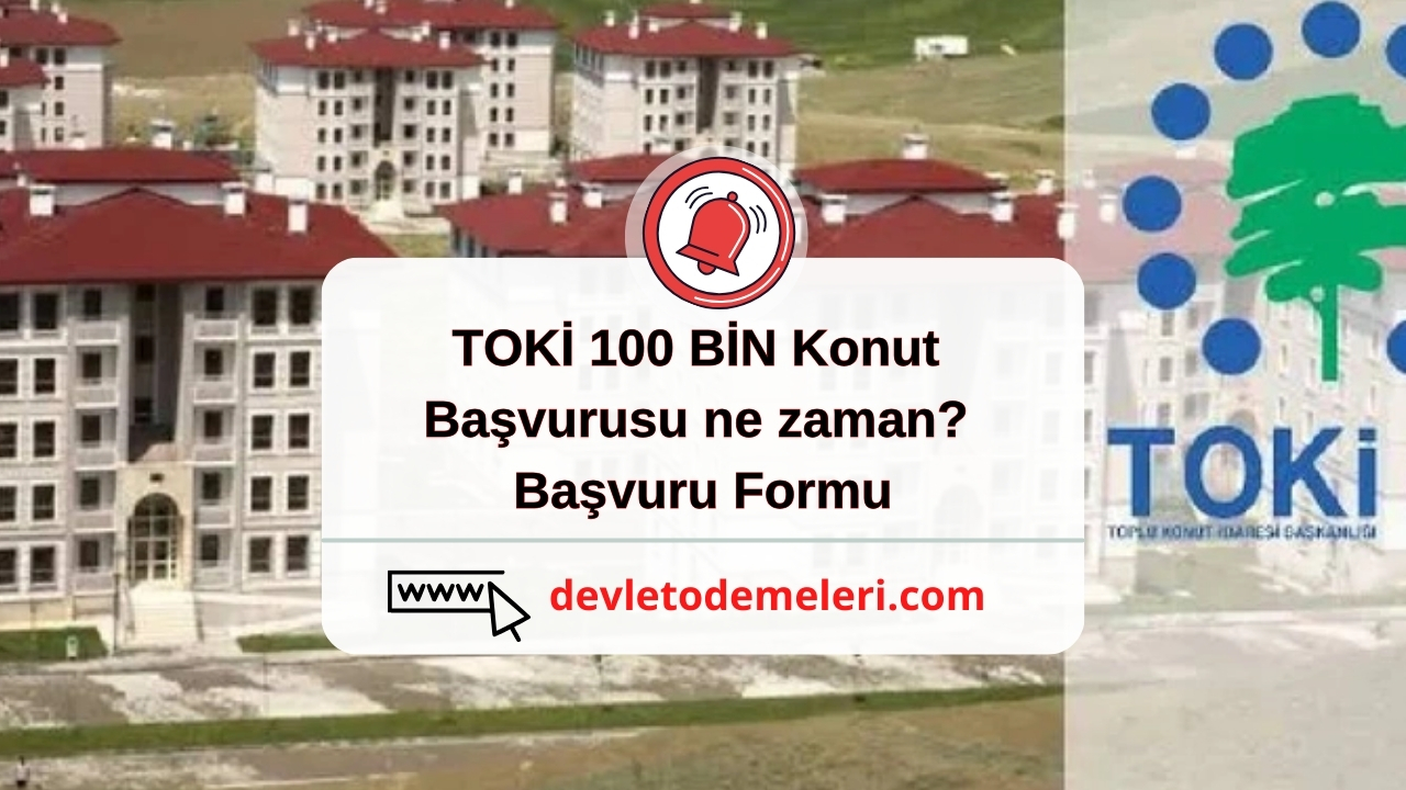 TOKİ 100 BİN Konut başvurusu ne zaman? Başvuru Formu