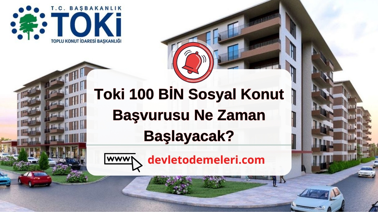 Toki 100 BİN Sosyal Konut Başvurusu Ne Zaman Başlayacak?