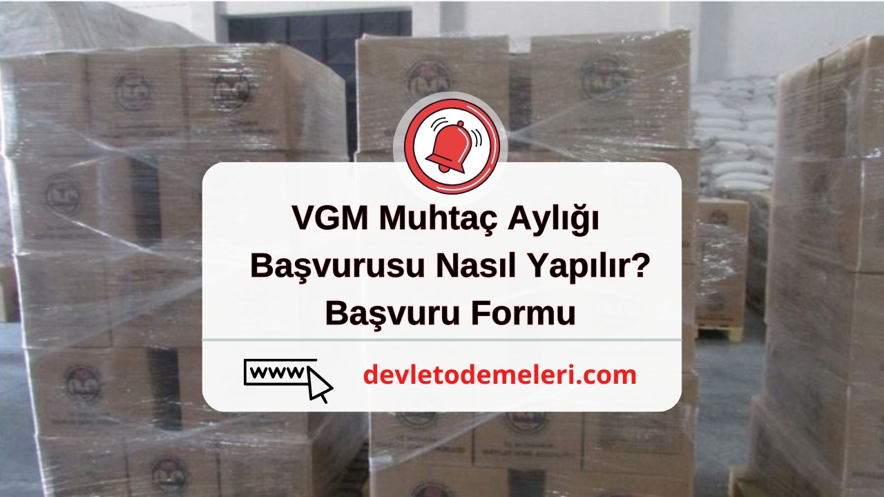 VGM Muhtaç Aylığı Başvurusu Nasıl Yapılır? Başvuru Formu