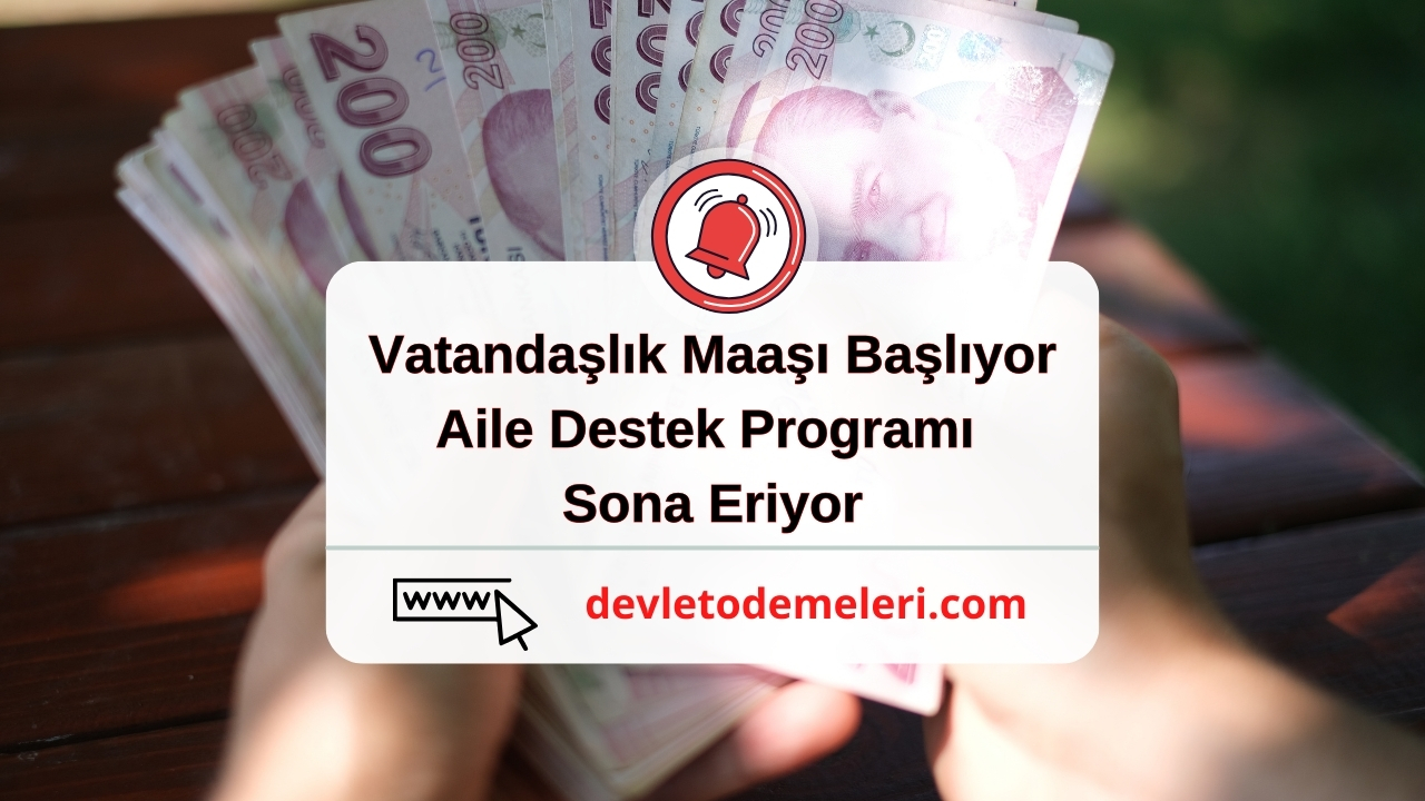 Vatandaşlık Maaşı Başlıyor. Aile Destek Programı Sona Eriyor.