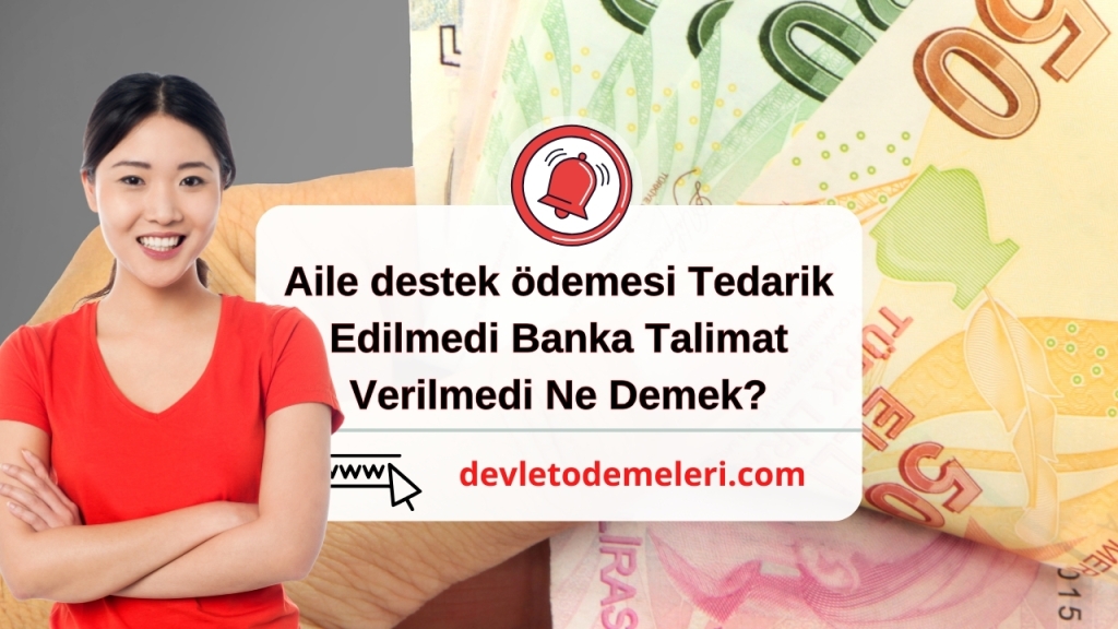 aile destek ödemesi Tedarik Edilmedi Banka Talimat Verilmedi Ne Demek?