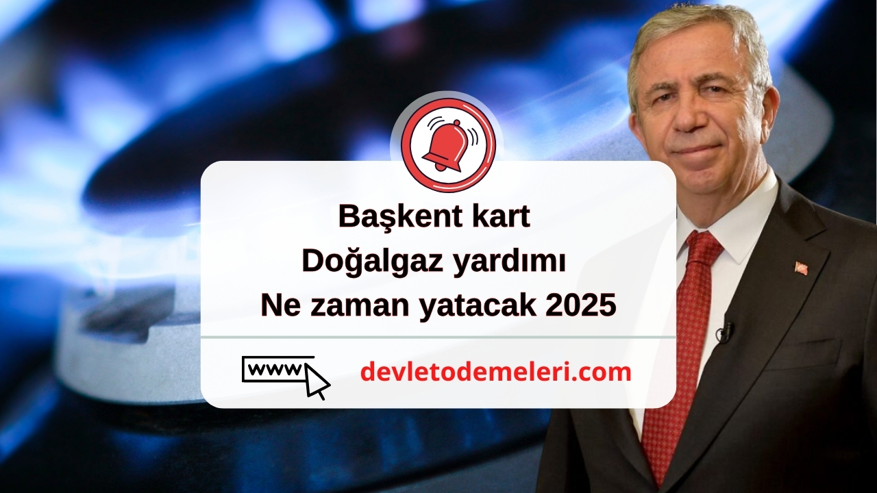 başkent kart doğalgaz yardımı ne zaman yatacak 2025