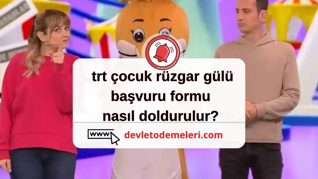 trt çocuk rüzgar gülü başvuru formu nasıl doldurulur? Başvuru Nasıl Yapılır?