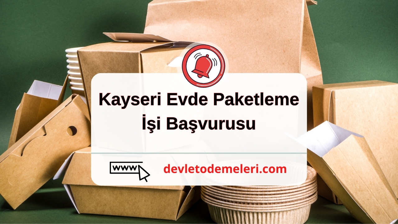 Kayseri Evde Paketleme İşi Başvurusu Nasıl Yapılır? Başvuru Formu