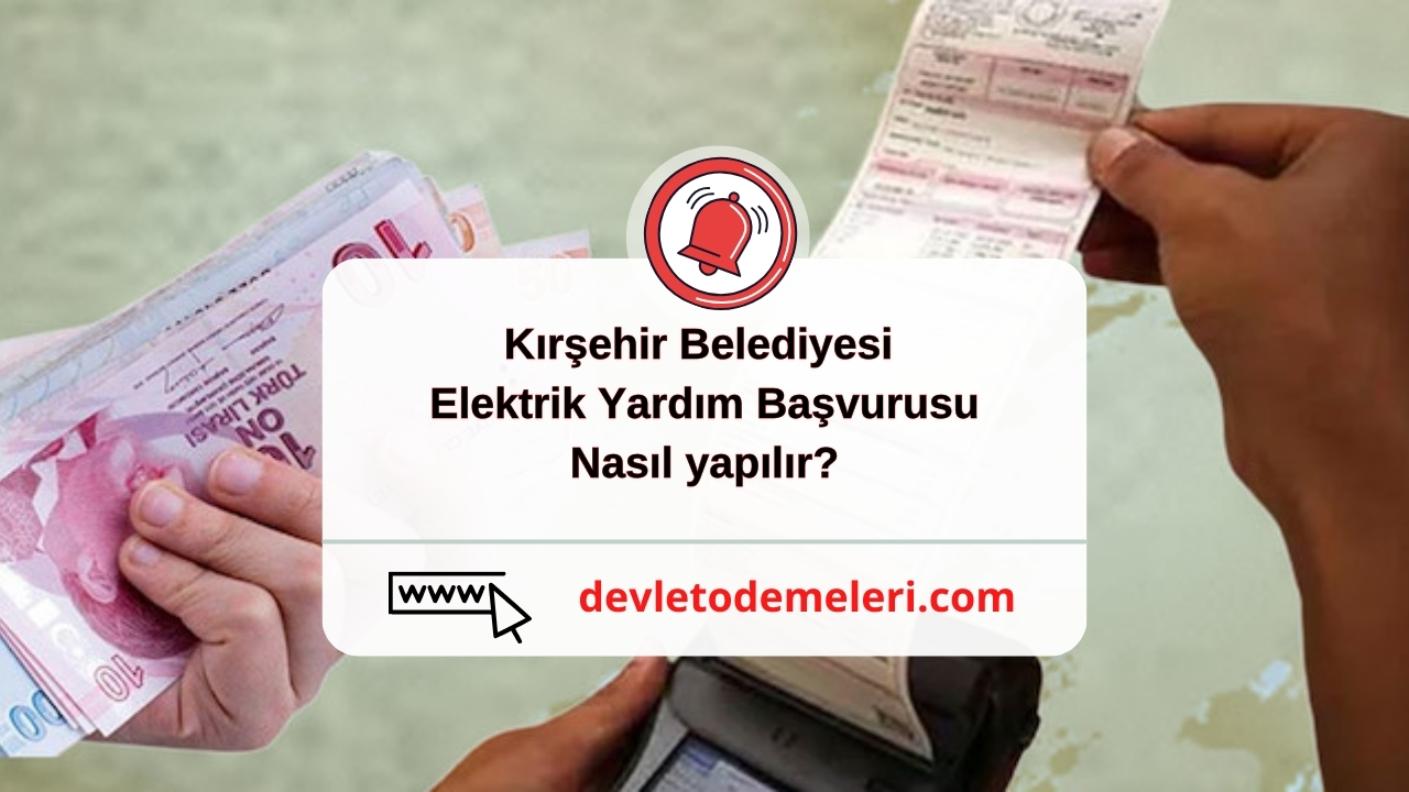 Kırşehir Belediyesi Elektrik Yardım Başvurusu nasıl yapılır?