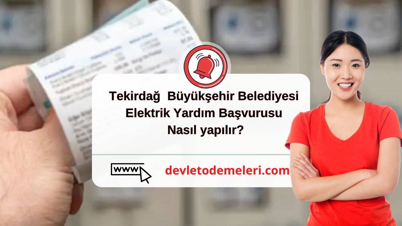 Tekirdağ  Büyükşehir Belediyesi Elektrik Yardım Başvurusu nasıl yapılır?