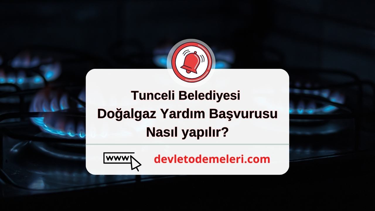 Tunceli Belediyesi Doğalgaz Yardım Başvurusu nasıl yapılır? Başvuru formu