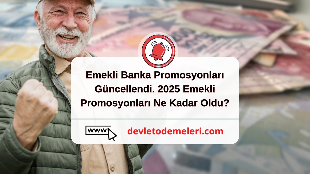 Emekli Banka Promosyonları Güncellendi. 2025 Emekli Promosyonları Ne Kadar Oldu?