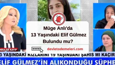 Müge Anlı'da 13 Yaşındaki Elif Gülmez Bulundu mu?