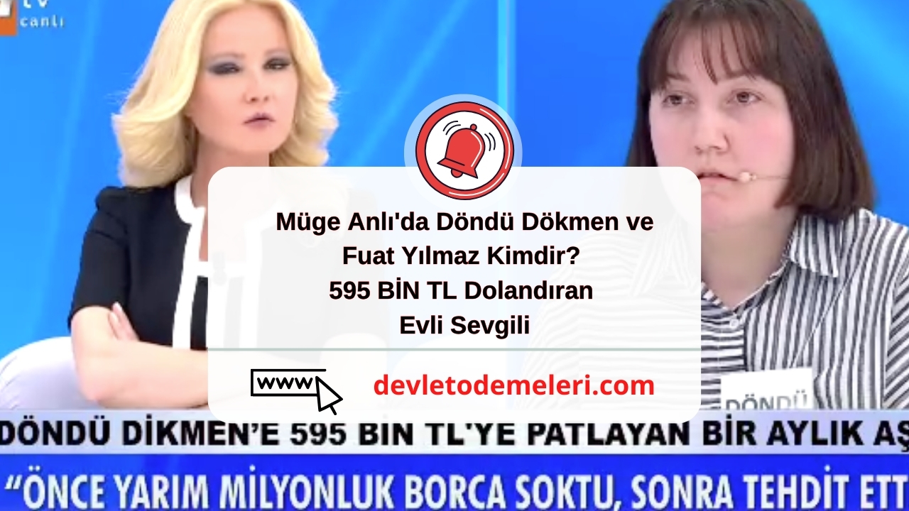 Müge Anlı'da Döndü Dökmen ve Fuat Yılmaz Kimdir? 595 BİN TL Dolandıran Evli Sevgili