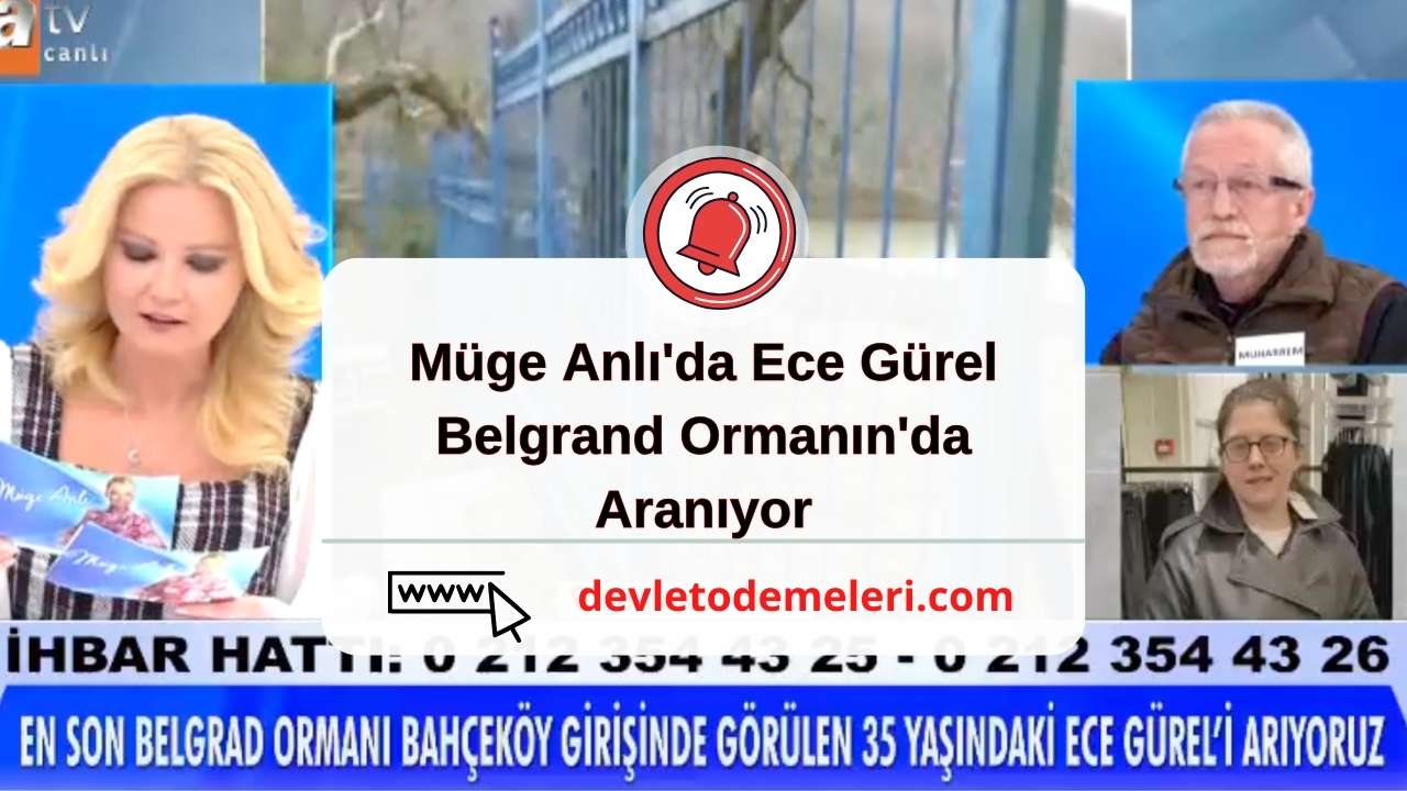 Müge Anlı'da Ece Gürel Belgrand Ormanın'da Aranıyor. Ece Gürel Kimdir? Bulundu Mu? Tiktok İnstagram Hesabı