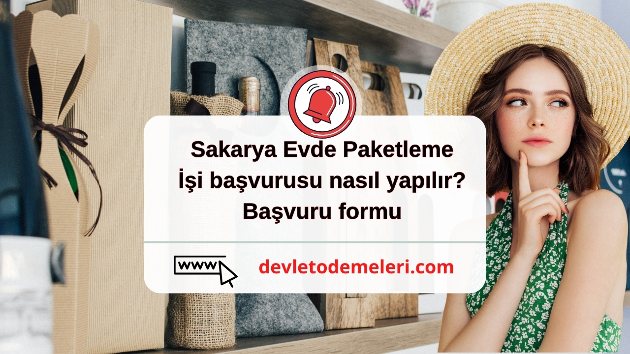 Sakarya Evde Paketleme İşi başvurusu nasıl yapılır? Başvuru formu